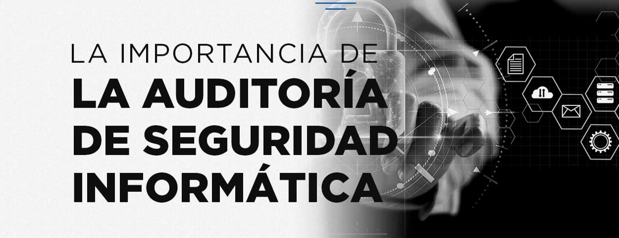 Auditoria de Seguridad Informatica - Que es y que importancia tiene
